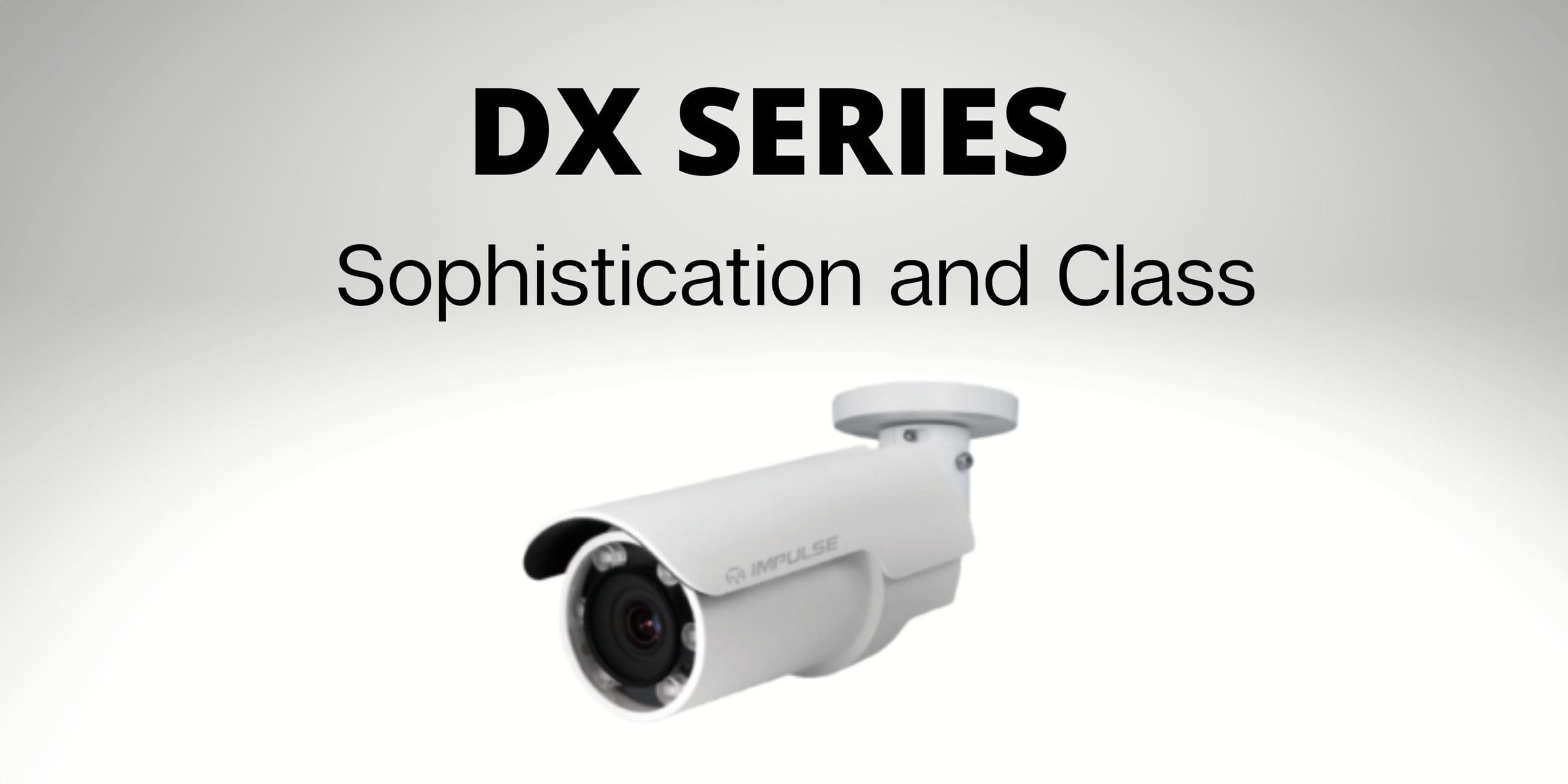 Impulse CCTV & PoE Switching l DX Series Bullet - Sophistication and Class